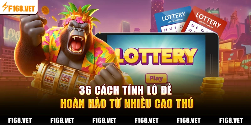 36 cách tính lô đề hoàn hảo từ nhiều cao thủ