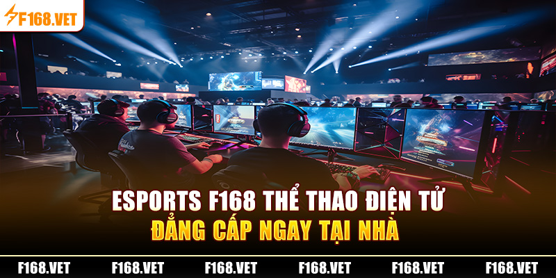 Esports F168 mang trong mình đẳng cấp vượt trội