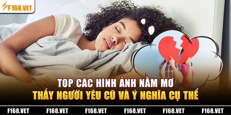 Top các hình ảnh nằm mơ thấy người yêu cũ và ý nghĩa cụ thể