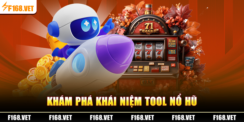 Khám phá khái niệm tool nổ hũ