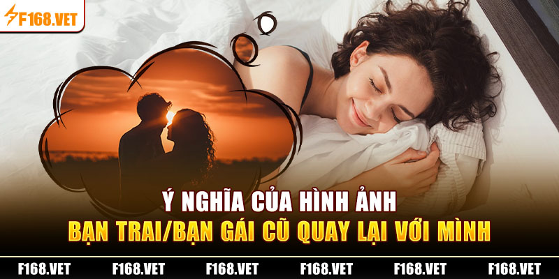 Ý nghĩa của hình ảnh bạn trai/bạn gái cũ quay lại với mình