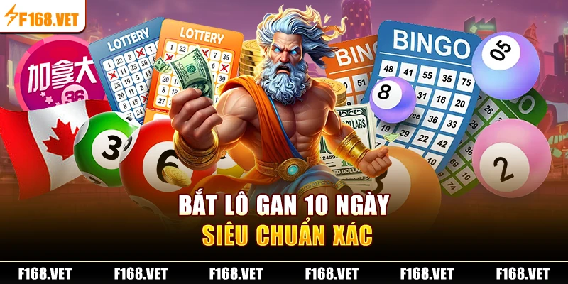 Bắt lô gan 10 ngày siêu chuẩn xác
