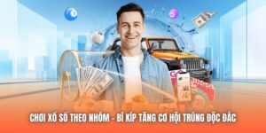 Chơi Xổ Số Theo Nhóm | Bí Kíp Tăng Cơ Hội Trúng Độc Đắc